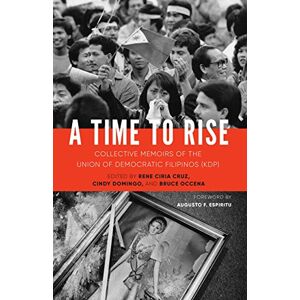 University of Washington Press A Time to Rise: Collective Memoirs of the Union of Democratic Filipinos (KDP) University of Washington Press A Time to Rise: Collective Memoirs of the Union of Democratic Filipinos (KDP)
