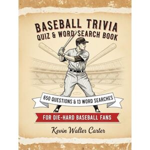 Carter, Kevin Walter BASEBALL TRIVIA QUIZ & WORD SEARCH BOOK 650 Questions & 13 Word Searches For Die-Hard Baseball Fans Carter, Kevin Walter BASEBALL TRIVIA QUIZ & WORD SEARCH BOOK 650 Questions & 13 Word Searches For Die-Hard Baseball Fans