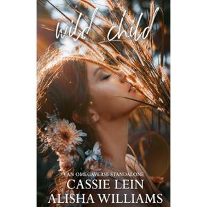 Lein, Cassie Wild Child: An Age Gap Omegaverse Lein, Cassie Wild Child: An Age Gap Omegaverse