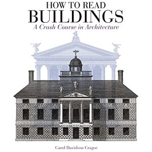 Davidson Cragoe, Carol How to Read Buildings: A Crash Course in Architecture Davidson Cragoe, Carol How to Read Buildings: A Crash Course in Architecture