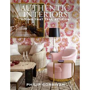 Gorrivan, Philip Authentic Interiors: Rooms That Tell Stories Gorrivan, Philip Authentic Interiors: Rooms That Tell Stories