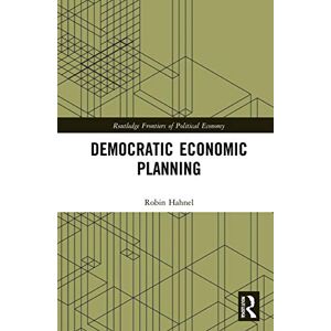 Hahnel Democratic Economic Planning (Routledge Frontiers of Political Economy) Hahnel Democratic Economic Planning (Routledge Frontiers of Political Economy)