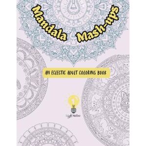 Matters, 1 Light Mandala Mashups An Eclectic Coloring Experience Matters, 1 Light Mandala Mashups An Eclectic Coloring Experience