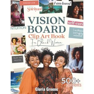 Greene, Gloria Vision Board Clip Art Book For Black Women: 500+ Powerful Images, Words And Other Vision Board Supplies To Manifest Your Perfect Life Greene, Gloria Vision Board Clip Art Book For Black Women: 500+ Powerful Images, Words And Other Vision Board Supplies To Manifest Your Perfect Life