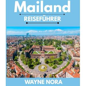 Nora, Wayne MAILAND REISEFÜHRER 2025: Die beste Reisezeit, die besten Orte zum Erkunden und alles, was Sie vor Ihrer Abreise wissen müssen Nora, Wayne MAILAND REISEFÜHRER 2025: Die beste Reisezeit, die besten Orte zum Erkunden und alles, was Sie vor Ihrer Abreise wissen müssen