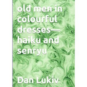 Lukiv, Dan old men in colourful dresses—haiku and senryu Lukiv, Dan old men in colourful dresses—haiku and senryu