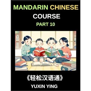 Ying, Yuxin Mandarin Chinese Course (Part 10)- Chinese Odyssey, Self-Learn with Easy Lessons, Vocabulary, Grammar, Pinyin & Cultural Treasures for HSK All-Level Triumph Ying, Yuxin Mandarin Chinese Course (Part 10)- Chinese Odyssey, Self-Learn with Easy Lessons, Vocabulary, Grammar, Pinyin & Cultural Treasures for HSK All-Level Triumph