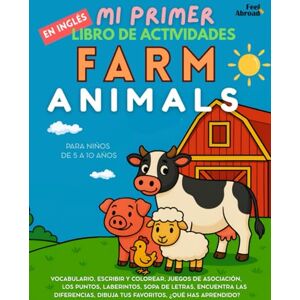 Abroad, Feel Mi Primer Libro de Actividades en Inglés: Animales de Granja – Más de 100 páginas de actividades divertidas para aprender vocabulario en inglés ... Perfecto para Nativos y Estudiantes de Ingle) Abroad, Feel Mi Primer Libro de Actividades en Inglés: Animales de Granja – Más de 100 páginas de actividades divertidas para aprender vocabulario en inglés ... Perfecto para Nativos y Estudiantes de Ingle)