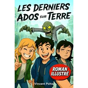 Vincent LES DERNIERS ADOS SUR TERRE: Un Roman Illustré d'Aventure et de Zombies ! Livre pour Garçon et Fille de 12 à 17 ans Vincent LES DERNIERS ADOS SUR TERRE: Un Roman Illustré d'Aventure et de Zombies ! Livre pour Garçon et Fille de 12 à 17 ans