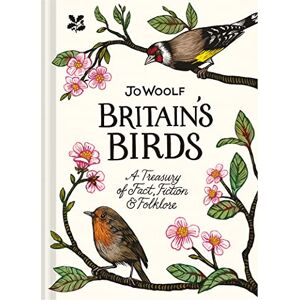 Woolf, Jo Britain's Birds: A Treasury of Fact, Fiction and Folklore Woolf, Jo Britain's Birds: A Treasury of Fact, Fiction and Folklore