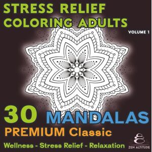 ALTITUDE, ZEN Stress Relief Coloring Adults – 30 Premium Classic Mandalas – Volume 1: Relaxation – Anti-Stress – Relaxation: Balance, Serenity, and Inner Harmony – ... mind (Détente Anti-Stress Relaxation) ALTITUDE, ZEN Stress Relief Coloring Adults – 30 Premium Classic Mandalas – Volume 1: Relaxation – Anti-Stress – Relaxation: Balance, Serenity, and Inner Harmony – ... mind (Détente Anti-Stress Relaxation)