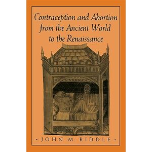 Riddle, John Contraception and Abortion from the Ancient World to the Renaissance Riddle, John Contraception and Abortion from the Ancient World to the Renaissance