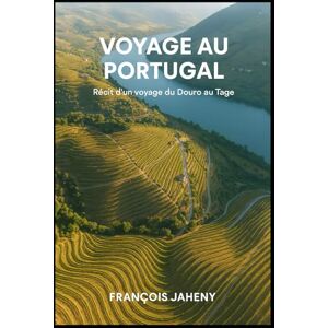 JAHENY, François Voyage au Coeur du Portugal: Récit d’un voyage du Douro au Tage Et la légende de Clara du Douro (Récits de Voyages) JAHENY, François Voyage au Coeur du Portugal: Récit d’un voyage du Douro au Tage Et la légende de Clara du Douro (Récits de Voyages)