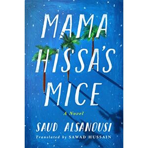 Alsanousi, Saud Mama Hissa's Mice: A Novel Alsanousi, Saud Mama Hissa's Mice: A Novel