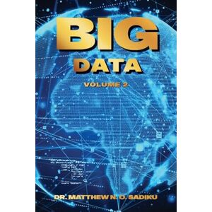 N O Sadiku, Dr Matthew Big Data: Volume 2 N O Sadiku, Dr Matthew Big Data: Volume 2