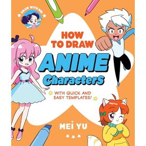Yu, Mei Draw with Mei: How to Draw Anime Characters: With Quick and Easy Templates Yu, Mei Draw with Mei: How to Draw Anime Characters: With Quick and Easy Templates