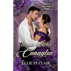 St. Clair, Ellie Il suo devoto canaglia: 4 (Nobili imprese) St. Clair, Ellie Il suo devoto canaglia: 4 (Nobili imprese)