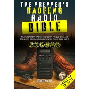 Society, Goodbye The Prepper's Baofeng Radio Bible: Master Baofeng Radios, Emergency Frequencies, and Grid-Down Communication When the World Goes Silent (The Prepper's Vault) Society, Goodbye The Prepper's Baofeng Radio Bible: Master Baofeng Radios, Emergency Frequencies, and Grid-Down Communication When the World Goes Silent (The Prepper's Vault)