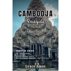 Grace Amos CAMBODJA Reisgids 2026: Ontdek de prachtige tempels, ongereptestranden en levendige cultuur van Cambodja Grace Amos CAMBODJA Reisgids 2026: Ontdek de prachtige tempels, ongereptestranden en levendige cultuur van Cambodja
