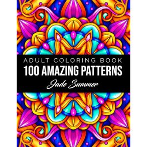 Summer, Jade 100 Amazing Patterns: An Adult Coloring Book with Fun, Easy, and Relaxing Coloring Pages Summer, Jade 100 Amazing Patterns: An Adult Coloring Book with Fun, Easy, and Relaxing Coloring Pages