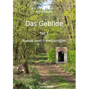 Roland Das Gebilde Teil 1: Kunde vom Fremdartigen: Der Bericht Roland Das Gebilde Teil 1: Kunde vom Fremdartigen: Der Bericht