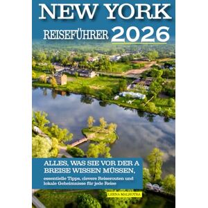 Malhotra, Leena New York City Reiseführer 2026: Alles, was Sie vor der Abreise wissen müssen, essentielle Tipps, clevere Reiserouten und lokale Geheimnisse für jede Reise Malhotra, Leena New York City Reiseführer 2026: Alles, was Sie vor der Abreise wissen müssen, essentielle Tipps, clevere Reiserouten und lokale Geheimnisse für jede Reise
