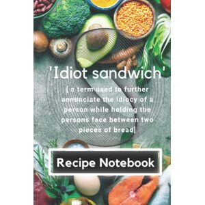 Stanley Funny 'Idiot sandwich' Gordon Ramsey Quote Recipe Journal: Create your own recipes, log book, blank hardback notebook for recipes and cooking Stanley Funny 'Idiot sandwich' Gordon Ramsey Quote Recipe Journal: Create your own recipes, log book, blank hardback notebook for recipes and cooking