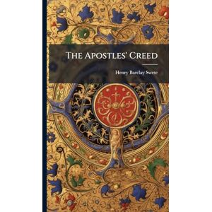 Swete, Henry Barclay The Apostles' Creed Swete, Henry Barclay The Apostles' Creed