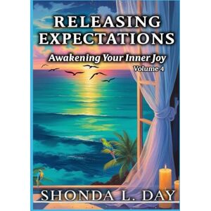 Day, Shonda Releasing Expectations: Awakening Your Inner Joy (The Unburdened Mind: A Healing and Thriving Without Apology™ Series) Day, Shonda Releasing Expectations: Awakening Your Inner Joy (The Unburdened Mind: A Healing and Thriving Without Apology™ Series)