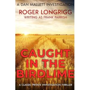 Parrish, Frank Caught in the Birdlime: 7 (Dan Mallett Investigations) Parrish, Frank Caught in the Birdlime: 7 (Dan Mallett Investigations)