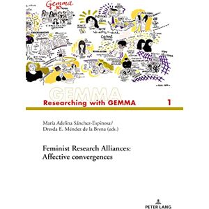 Peter Lang Group AG, International Academic Publishers Feminist Research Alliances: Affective convergences (Researching with GEMMA Book 1) Peter Lang Group AG, International Academic Publishers Feminist Research Alliances: Affective convergences (Researching with GEMMA Book 1)