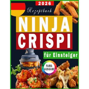 flor, Rloria Ninja Crispi Rezeptbuch für Einsteiger: schnelle, einfache und köstliche Rezepte für Ihre Ninja Crispi Heißluftfritteuse, inklusive Nährwertangaben und Bonus /Farbausgabe, flor, Rloria Ninja Crispi Rezeptbuch für Einsteiger: schnelle, einfache und köstliche Rezepte für Ihre Ninja Crispi Heißluftfritteuse, inklusive Nährwertangaben und Bonus /Farbausgabe,