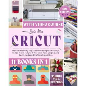 Allen, Kayla Cricut: 11 Books in 1 The Ultimate Step-By-Step Guide to Mastering Cricut with Tips, Hacks & Hidden Features Of Your Cricut Maker 3, Explore Air 2, ... & Profitable Project Ideas. (Happy Crafting) Allen, Kayla Cricut: 11 Books in 1 The Ultimate Step-By-Step Guide to Mastering Cricut with Tips, Hacks & Hidden Features Of Your Cricut Maker 3, Explore Air 2, ... & Profitable Project Ideas. (Happy Crafting)