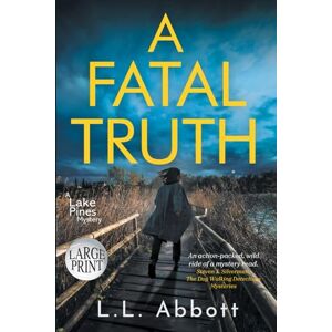 Abbott, L.L. A Fatal Truth LARGE PRINT Mystery: A gripping suspenseful mystery Abbott, L.L. A Fatal Truth LARGE PRINT Mystery: A gripping suspenseful mystery