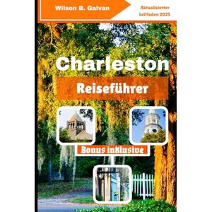 Wilson Charleston Reiseführer (2025): Die Geheimnisse der Süßgras Weber und wo das Marschland noch immer flüstert (Die kuratierte Reise) Wilson Charleston Reiseführer (2025): Die Geheimnisse der Süßgras Weber und wo das Marschland noch immer flüstert (Die kuratierte Reise)
