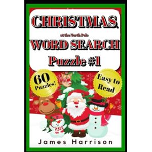 Harrison, James Word Search Christmas at the North Pole: 60 Fun & Easy Holiday & Vacation Stocking Stuffer Word Searches North Pole-Themed 15 Word Puzzles with ... for Kids, Adults & Seniors 6x9 in 120 pgs Harrison, James Word Search Christmas at the North Pole: 60 Fun & Easy Holiday & Vacation Stocking Stuffer Word Searches North Pole-Themed 15 Word Puzzles with ... for Kids, Adults & Seniors 6x9 in 120 pgs