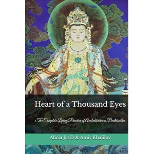 Dong, Alicia Jia Heart of a Thousand Eyes: The Complete Living Practice of Avalokiteśvara Bodhisattva (The Philosophy and Practice of Buddhism) Dong, Alicia Jia Heart of a Thousand Eyes: The Complete Living Practice of Avalokiteśvara Bodhisattva (The Philosophy and Practice of Buddhism)