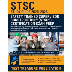 Publication, Test Treasure STSC Exam Study Guide 2025-2026: Master the Safety Trained Supervisor Construction Certification with Detailed Content Review, Test-Taking Strategies, and Two Full-Length Practice Tests Publication, Test Treasure STSC Exam Study Guide 2025-2026: Master the Safety Trained Supervisor Construction Certification with Detailed Content Review, Test-Taking Strategies, and Two Full-Length Practice Tests