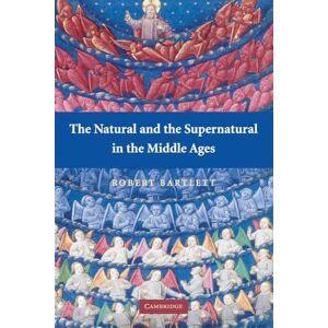 Bartlett, Robert The Natural and the Supernatural in the Middle Ages (The Wiles Lectures): The Wiles Lectures Given at the Queen's University of Belfast, 2006 Bartlett, Robert The Natural and the Supernatural in the Middle Ages (The Wiles Lectures): The Wiles Lectures Given at the Queen's University of Belfast, 2006