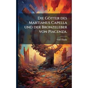 Thulin, Carl Die Götter des Martianus Capella und der Bronzeleber von Piacenza. Thulin, Carl Die Götter des Martianus Capella und der Bronzeleber von Piacenza.