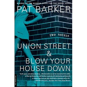 Barker Union Street & Blow Your House Down: Two Novels Barker Union Street & Blow Your House Down: Two Novels