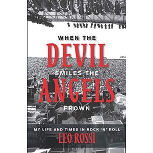 Rossi, Leo When the Devil Smiles the Angels Frown: My Life and Times in Rock 'n' Roll Rossi, Leo When the Devil Smiles the Angels Frown: My Life and Times in Rock 'n' Roll