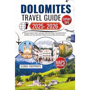Footprints, Global Dolomites Travel Guide 2025-2026: Navigate Expansive Alpine Landscapes, Charming Villages, Unmissable Natural Highlights, and Local Specialties Through Immersive Maps and Vivid Imagery Footprints, Global Dolomites Travel Guide 2025-2026: Navigate Expansive Alpine Landscapes, Charming Villages, Unmissable Natural Highlights, and Local Specialties Through Immersive Maps and Vivid Imagery