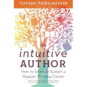 Martin, Tiffany Yates The Intuitive Author: How to Grow & Sustain a Happier Writing Career Martin, Tiffany Yates The Intuitive Author: How to Grow & Sustain a Happier Writing Career