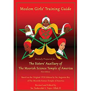 Najee-Ullah El, Tauheedah S Moslem Girls' Training Guide: Divinely Prepared for the Sisters' Auxiliary of the Moorish Science Temple of America Najee-Ullah El, Tauheedah S Moslem Girls' Training Guide: Divinely Prepared for the Sisters' Auxiliary of the Moorish Science Temple of America