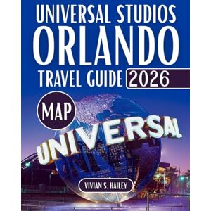 Hailey, Vivian S. Universal Studios Orlando Travel Guide 2026: Your Tourist Guide To Epic Universe, Wizarding World, Dark Universe and More With Park To Park Tips, Maps, Rides & Top Attractions Hailey, Vivian S. Universal Studios Orlando Travel Guide 2026: Your Tourist Guide To Epic Universe, Wizarding World, Dark Universe and More With Park To Park Tips, Maps, Rides & Top Attractions