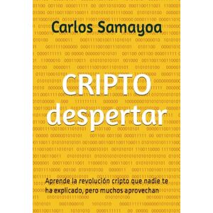 Samayoa, Carlos Cripto despertar: Aprende la revolución que nadie te explicó, pero muchos aprovechan Samayoa, Carlos Cripto despertar: Aprende la revolución que nadie te explicó, pero muchos aprovechan