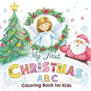 Cipriani, Maria My First Christmas ABC Coloring Book for Kids: A Fun and Easy Alphabet Coloring Book with 26 Festive Illustrations for Boys and Girls Ages 3-8 Cipriani, Maria My First Christmas ABC Coloring Book for Kids: A Fun and Easy Alphabet Coloring Book with 26 Festive Illustrations for Boys and Girls Ages 3-8