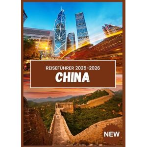 JACKMAN, EMILY CHINA-REISEFÜHRER 2025-2026: Ihre essentielle Reise durch Tradition und Moderne JACKMAN, EMILY CHINA-REISEFÜHRER 2025-2026: Ihre essentielle Reise durch Tradition und Moderne