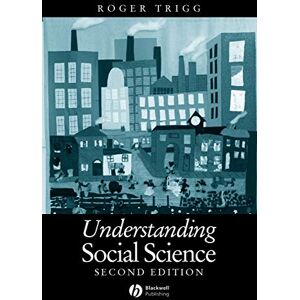 Trigg, Roger Understanding Social Science: Philosophical Introduction to the Social Sciences Trigg, Roger Understanding Social Science: Philosophical Introduction to the Social Sciences